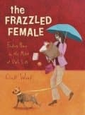 The Frazzled Female: Finding Peace in a Demanding World