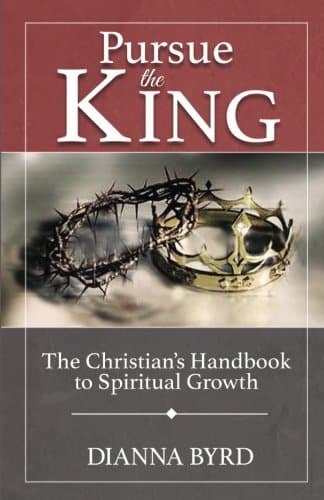 Pursue the King: A Christian’s Handbook to Spiritual Growth